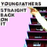 Young Fathers - Straight Back On It
