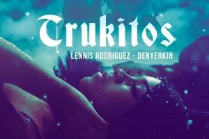 Lennis Rodriguez X Denyerkin - Trukitos