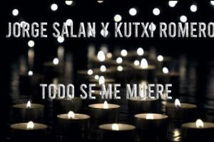Todo se me muere (Jorge Salan & Kutxi Romero)